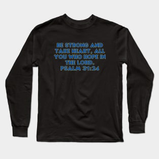 Bible Verse Psalm 31:24 Long Sleeve T-Shirt